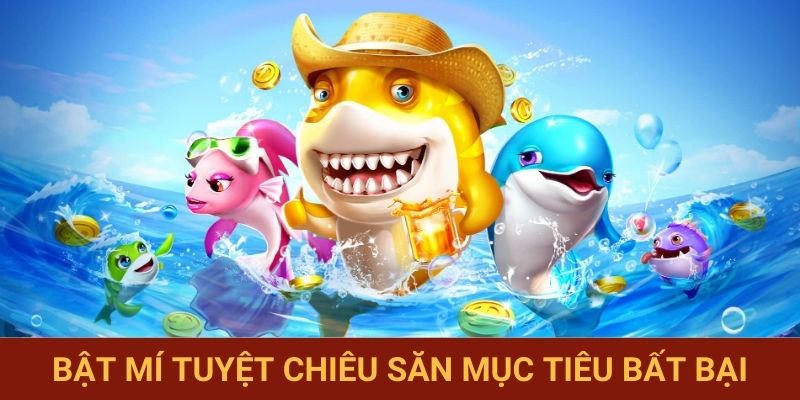 Bật mí tuyệt chiêu săn mục tiêu bất bại