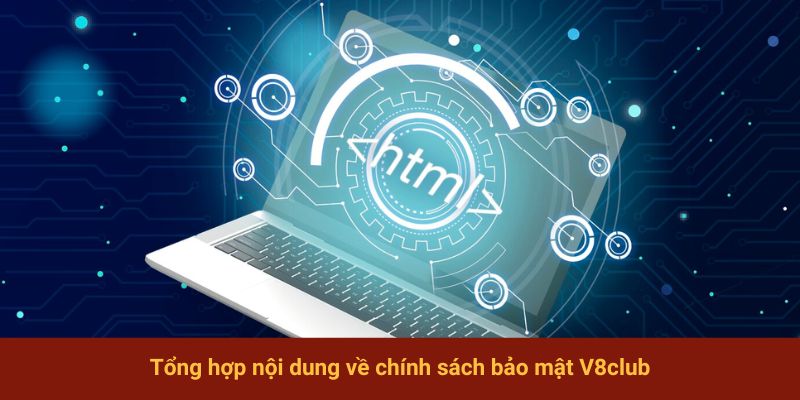 Tổng hợp nội dung về chính sách bảo mật V8club
