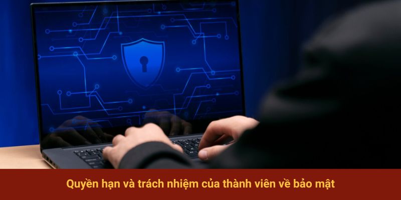 Quyền hạn và trách nhiệm của thành viên về bảo mật