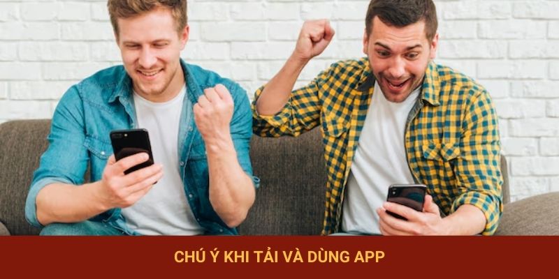 Chú ý khi tải và dùng app