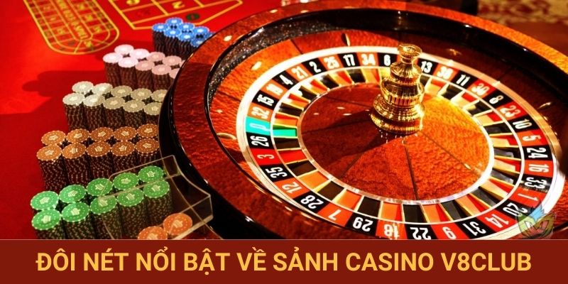 Đôi nét nổi bật về sảnh casino V8club