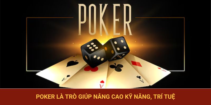 Poker là trò giúp nâng cao kỹ năng, trí tuệ