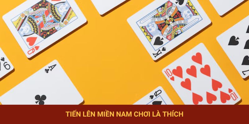 Tiến lên miền Nam chơi là thích