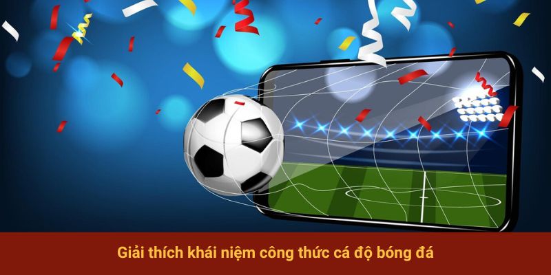 Giải thích khái niệm công thức cá độ bóng đá