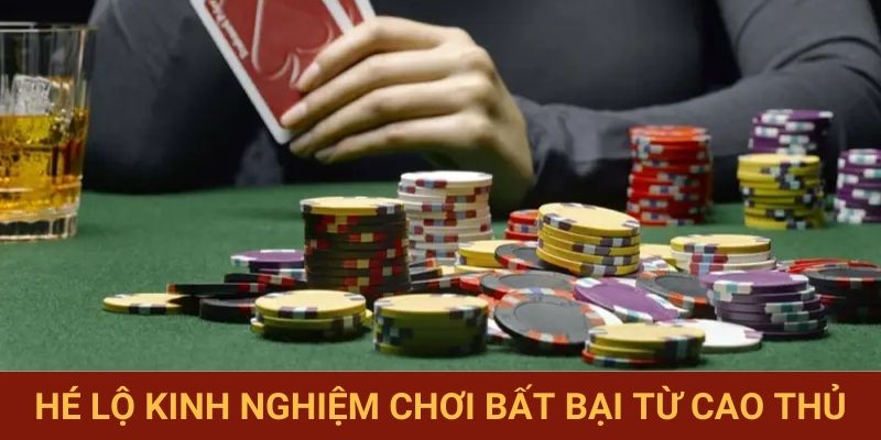 Hé lộ kinh nghiệm chơi bất bại từ cao thủ