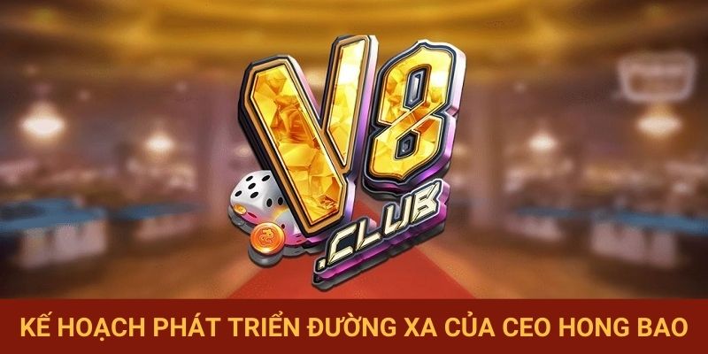 Kế hoạch phát triển đường xa của CEO Bao