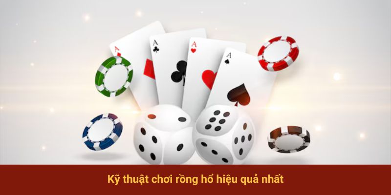 Kỹ thuật chơi rồng hổ hiệu quả nhất