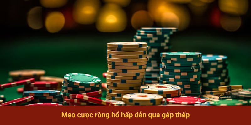 Mẹo cược rồng hổ hấp dẫn qua gấp thếp