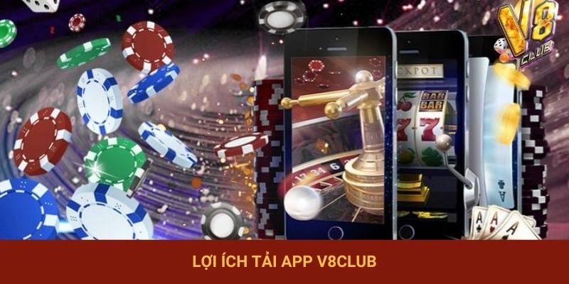 Lợi ích tải app V8club