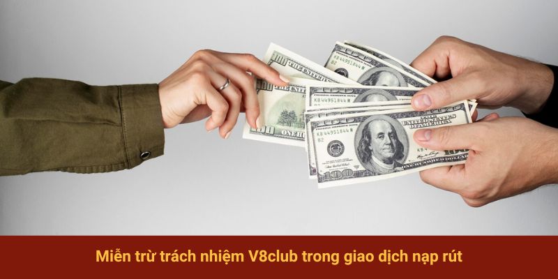 Miễn trừ trách nhiệm V8club trong giao dịch nạp rút