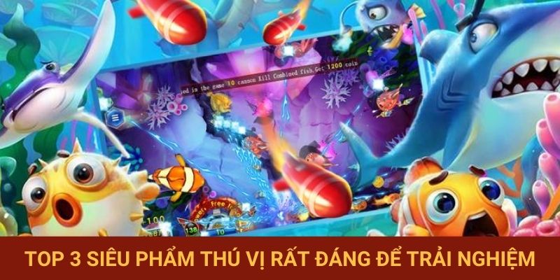 Top 3 siêu phẩm thú vị rất đáng trải nghiệm